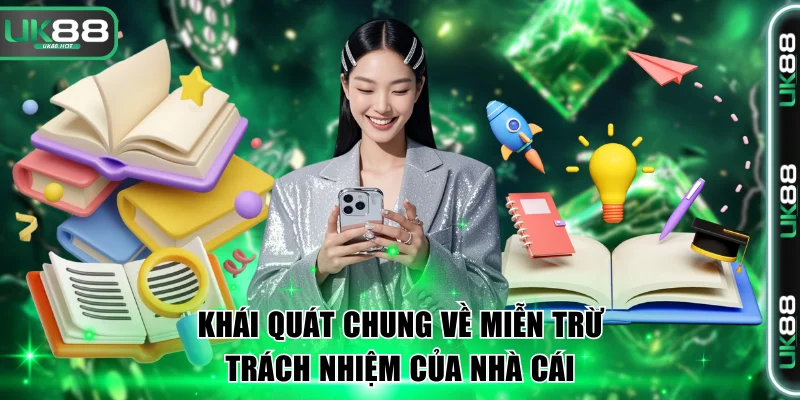Miễn Trừ Trách Nhiệm Minh Bạch, Mới Nhất Tại Đơn Vị UK88 1 Khái quát chung về miễn trừ trách nhiệm của nhà cái