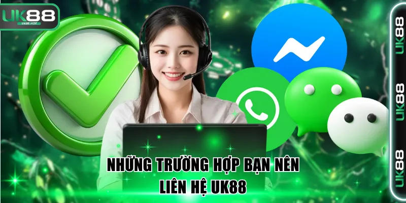 Liên Hệ UK88 Nhận Sự Hỗ Trợ Nhanh Chóng Nhiệt Tình 1 Những trường hợp bạn nên liên hệ UK88