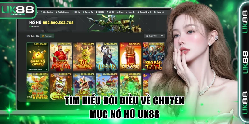 Tìm hiểu đôi điều về chuyên mục nổ hũ UK88