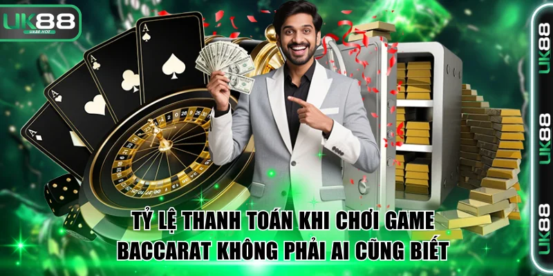 Tỷ lệ thanh toán khi chơi game Baccarat không phải ai cũng biết